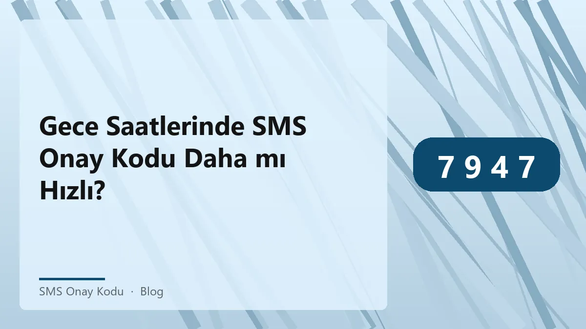 SMS onay kodu ile ilgili gece saatleri performansı