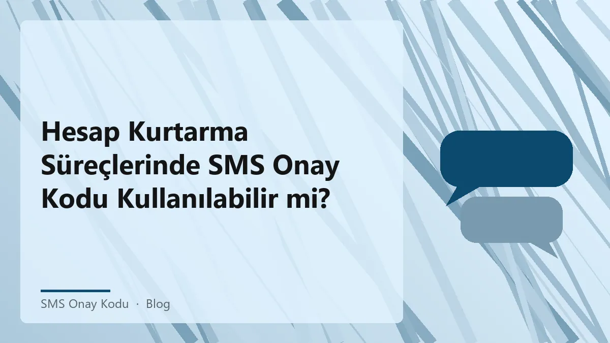 Sms onay kodu ile hesap kurtarma süreçleri ve riskleri