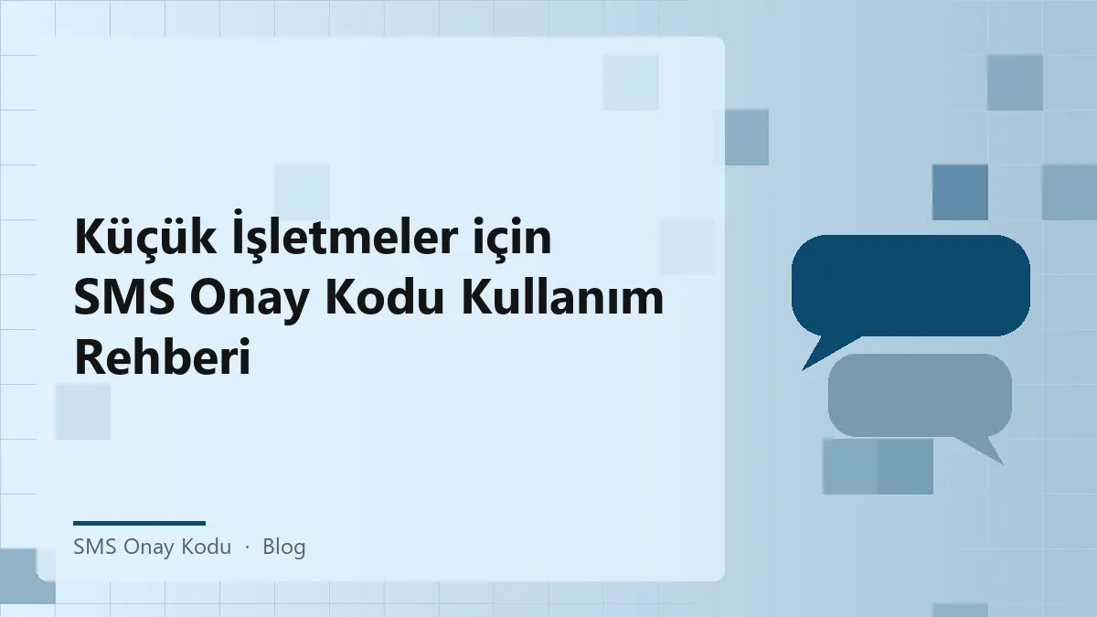 KOBİ'ler için SMS onay kodu ile güvenli müşteri iletişimi