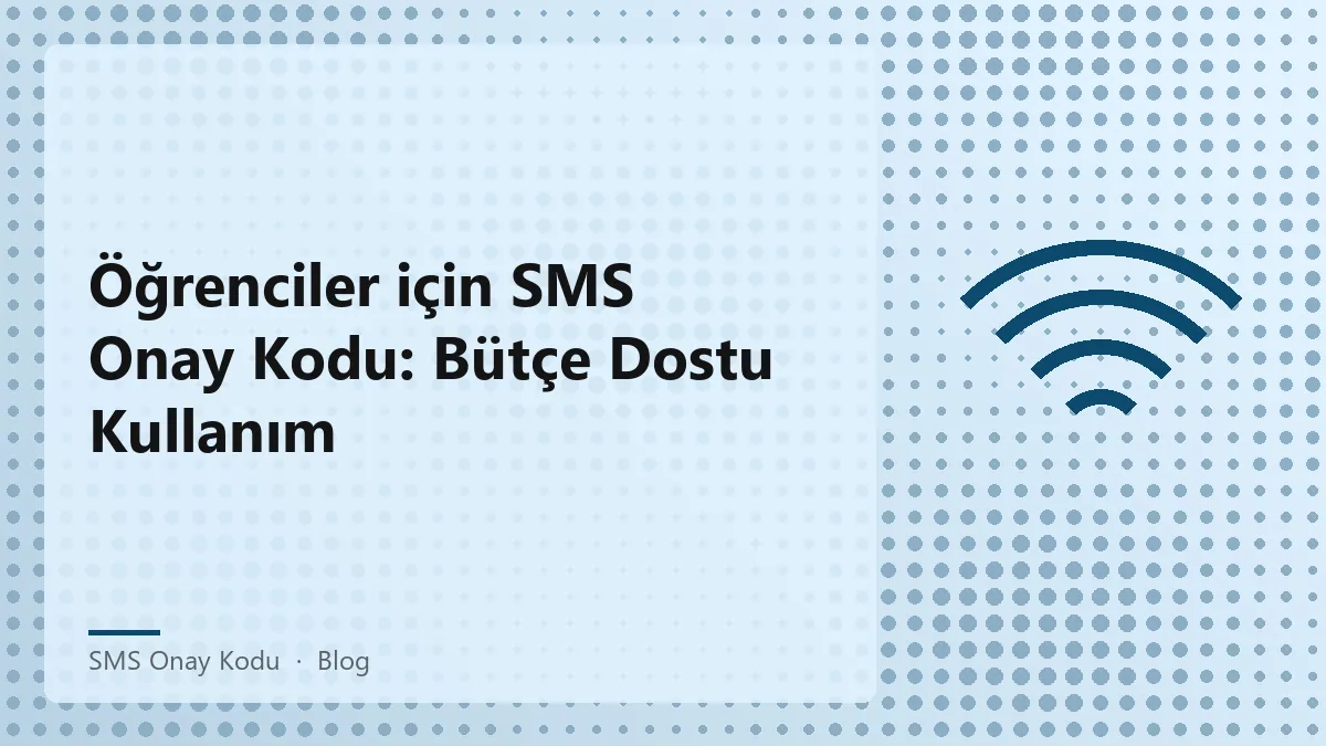 Öğrencilerin SMS onay kodu kullanımı ve bütçe dostu yöntemler