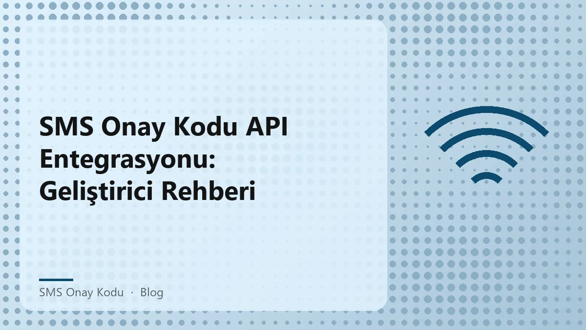 SMS onay kodu API entegrasyonu süreci hakkında bilgi veren rehber