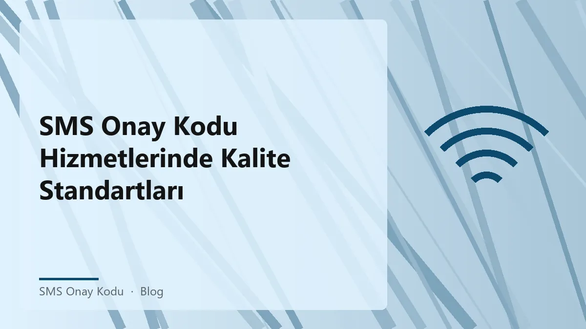 SMS onay kodu hizmetleri için kalite standartları