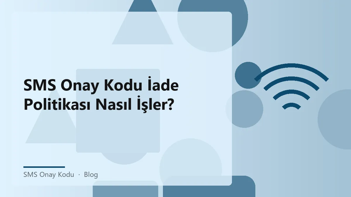 SMS onay kodu iade politikası hakkında bilgi verici bir grafik.