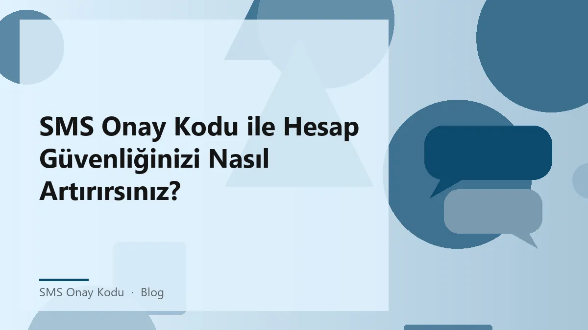 SMS onay kodu ile hesap güvenliğinizi artırma yöntemleri.