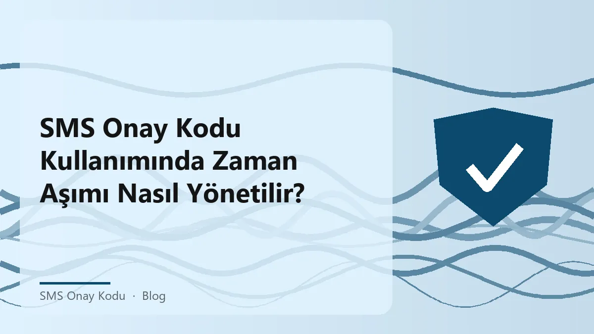 SMS Onay Kodu Zaman Aşımı Yönetimi ile ilgili bilgi