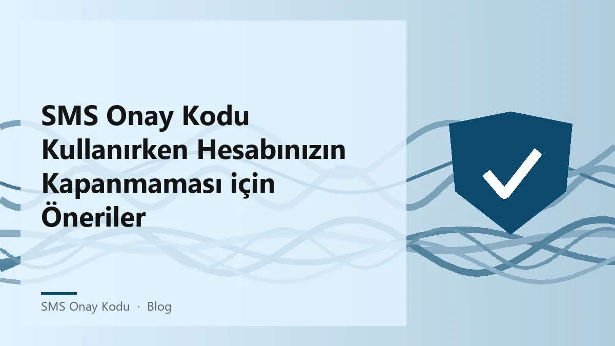 SMS onay kodu güvenli kullanımı için ipuçları