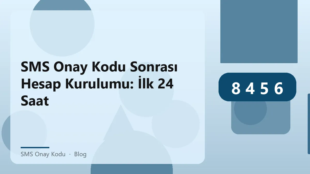 SMS onay kodu sonrası hesap kurulumu ve güvenli kullanım