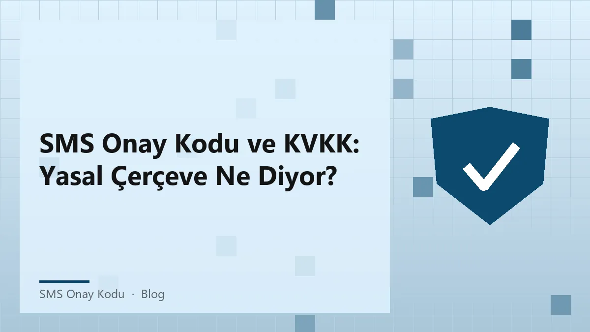 Sms onay kodu ve KVKK ile ilgili yasal çerçeve hakkında bilgi