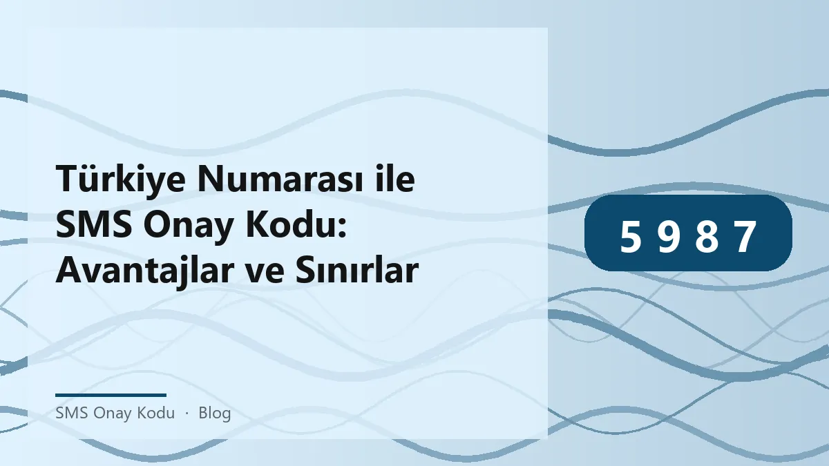 SMS onay kodu ile Türkiye numarası kullanmanın avantajları